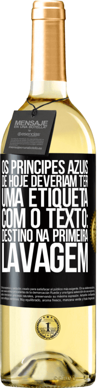 Envio grátis | Vinho branco Edição WHITE Os príncipes azuis de hoje deveriam ter uma etiqueta com o texto: Destino na primeira lavagem Etiqueta Preta. Etiqueta personalizável Vinho jovem Colheita 2023 Verdejo