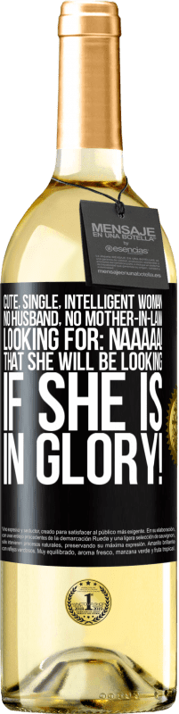 29,95 € | White Wine WHITE Edition Cute, single, intelligent woman, no husband, no mother-in-law, looking for: Naaaaa! That she will be looking if she is in Black Label. Customizable label Young wine Harvest 2023 Verdejo