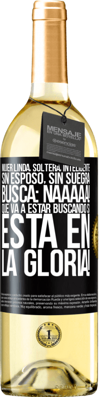 29,95 € Envío gratis | Vino Blanco Edición WHITE Mujer linda, soltera, inteligente, sin esposo, sin suegra, busca: Naaaaa! Que va a estar buscando si está en la gloria! Etiqueta Negra. Etiqueta personalizable Vino joven Cosecha 2025 Verdejo