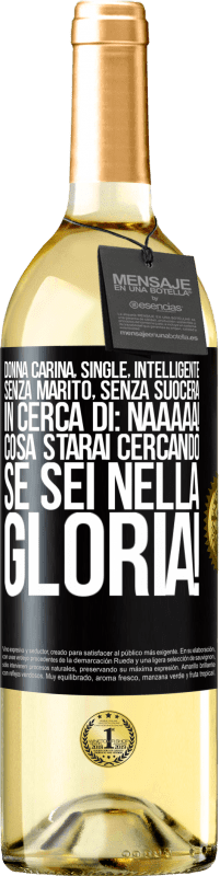 29,95 € | Vino bianco Edizione WHITE Donna carina, single, intelligente, senza marito, senza suocera, in cerca di: Naaaaa! Cosa starai cercando se sei nella Etichetta Nera. Etichetta personalizzabile Vino giovane Raccogliere 2024 Verdejo