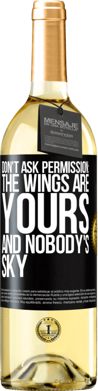 «Don't ask permission: the wings are yours and nobody's sky» WHITE Edition