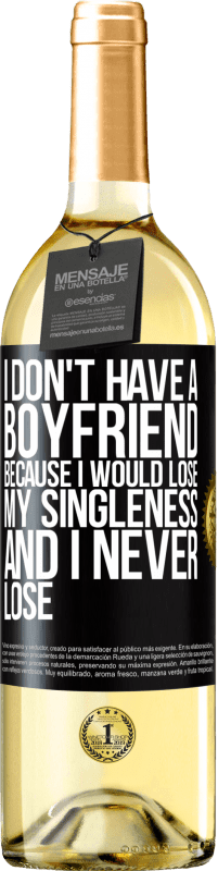 Free Shipping | White Wine WHITE Edition I don't have a boyfriend because I would lose my singleness and I never lose Black Label. Customizable label Young wine Harvest 2023 Verdejo