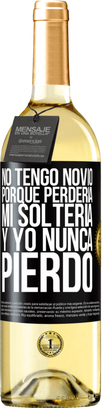 Envío gratis | Vino Blanco Edición WHITE No tengo novio porque perdería mi soltería y yo nunca pierdo Etiqueta Negra. Etiqueta personalizable Vino joven Cosecha 2023 Verdejo