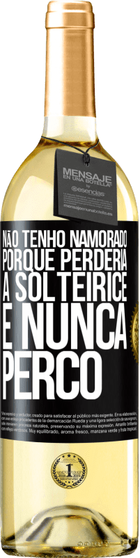 Envio grátis | Vinho branco Edição WHITE Não tenho namorado porque perderia a solteirice e nunca perco Etiqueta Preta. Etiqueta personalizável Vinho jovem Colheita 2023 Verdejo