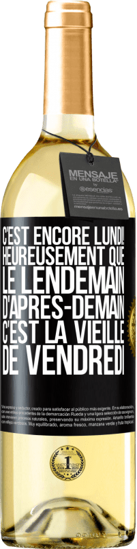 29,95 € Envoi gratuit | Vin blanc Édition WHITE C'est encore lundi! Heureusement que le lendemain d'après-demain, c'est la vieille de vendredi Étiquette Noire. Étiquette personnalisable Vin jeune Récolte 2023 Verdejo