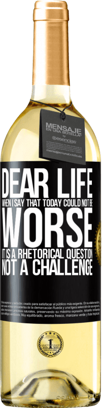 Free Shipping | White Wine WHITE Edition Dear life, When I say that today could not be worse, it is a rhetorical question, not a challenge Black Label. Customizable label Young wine Harvest 2023 Verdejo