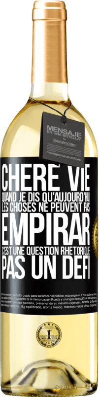 Envoi gratuit | Vin blanc Édition WHITE Chère vie, Quand je dis qu'aujourd'hui les choses ne peuvent pas empirar, c'est une question rhétorique, pas un défi Étiquette Noire. Étiquette personnalisable Vin jeune Récolte 2023 Verdejo