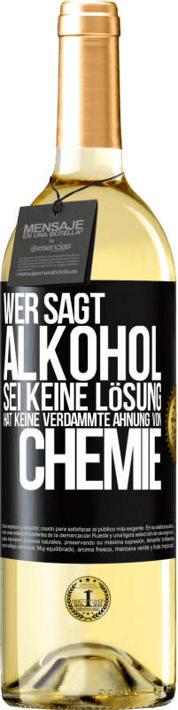 29,95 € Kostenloser Versand | Weißwein WHITE Ausgabe Wer sagt, Alkohol sei keine Lösung, hat keine verdammte Ahnung von Chemie Schwarzes Etikett. Anpassbares Etikett Junger Wein Ernte 2025 Verdejo