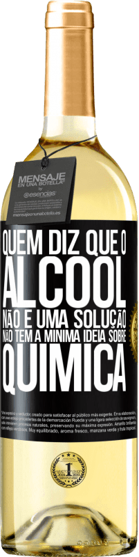 29,95 € | Vinho branco Edição WHITE Quem diz que o álcool não é uma solução não tem a mínima ideia sobre química Etiqueta Preta. Etiqueta personalizável Vinho jovem Colheita 2024 Verdejo