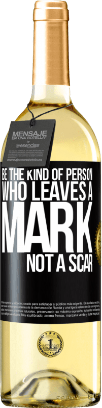 Free Shipping | White Wine WHITE Edition Be the kind of person who leaves a mark, not a scar Black Label. Customizable label Young wine Harvest 2023 Verdejo