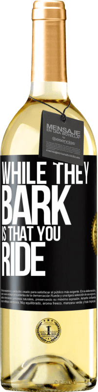 29,95 € | White Wine WHITE Edition While they bark is that you ride Black Label. Customizable label Young wine Harvest 2024 Verdejo