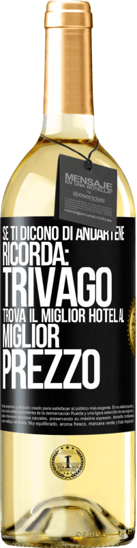 Spedizione Gratuita | Vino bianco Edizione WHITE Se ti dicono di andartene, ricorda: Trivago trova il miglior hotel al miglior prezzo Etichetta Nera. Etichetta personalizzabile Vino giovane Raccogliere 2023 Verdejo