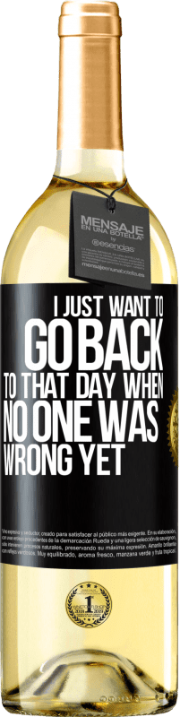 Free Shipping | White Wine WHITE Edition I just want to go back to that day when no one was wrong yet Black Label. Customizable label Young wine Harvest 2023 Verdejo