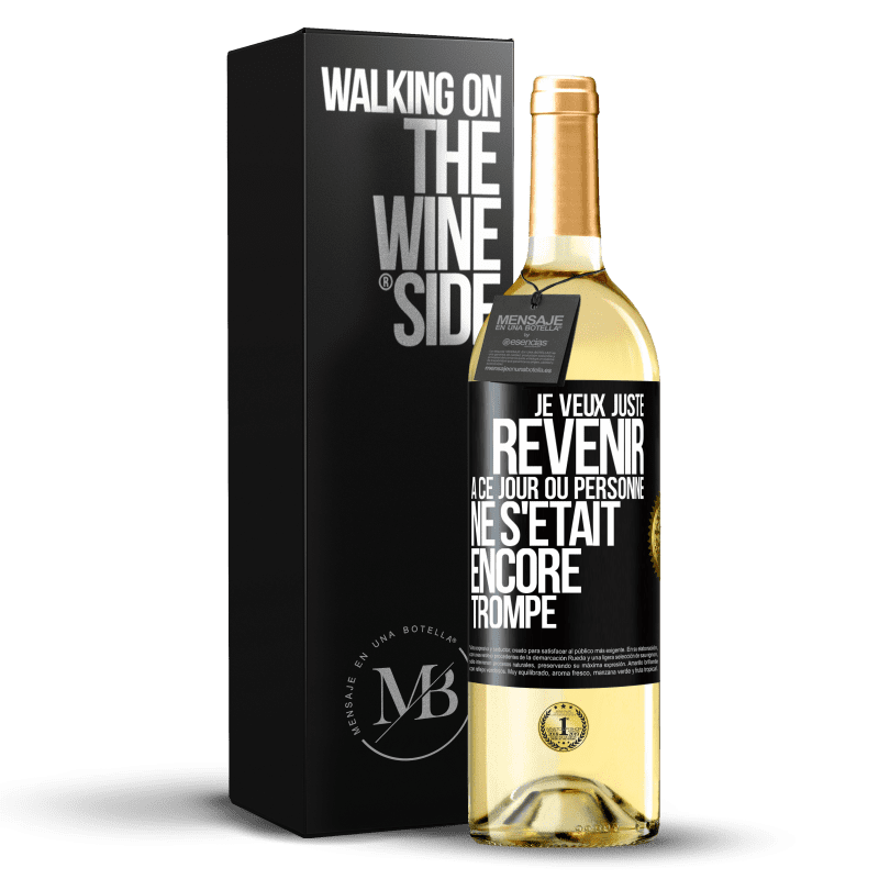 29,95 € Envoi gratuit | Vin blanc Édition WHITE Je veux juste revenir à ce jour où personne ne s'était encore trompé Étiquette Noire. Étiquette personnalisable Vin jeune Récolte 2023 Verdejo