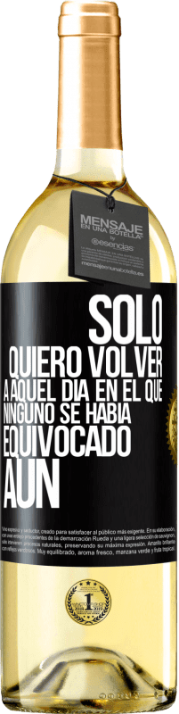 Envío gratis | Vino Blanco Edición WHITE Sólo quiero volver a aquel día en el que ninguno se había equivocado aún Etiqueta Negra. Etiqueta personalizable Vino joven Cosecha 2023 Verdejo