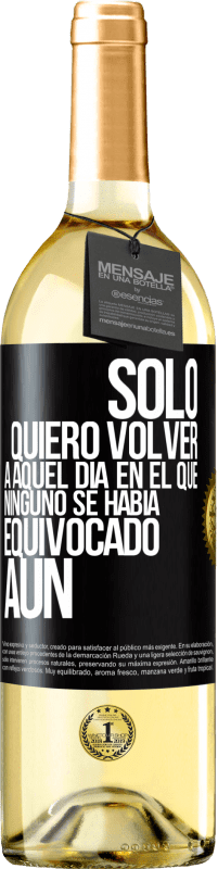 29,95 € Envío gratis | Vino Blanco Edición WHITE Sólo quiero volver a aquel día en el que ninguno se había equivocado aún Etiqueta Negra. Etiqueta personalizable Vino joven Cosecha 2025 Verdejo