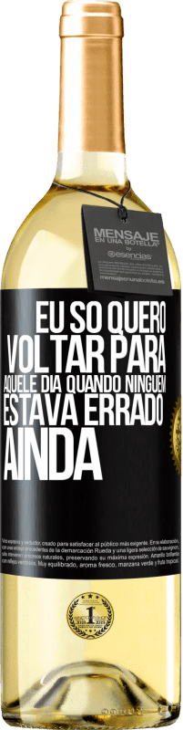 Envio grátis | Vinho branco Edição WHITE Eu só quero voltar para aquele dia quando ninguém estava errado ainda Etiqueta Preta. Etiqueta personalizável Vinho jovem Colheita 2023 Verdejo