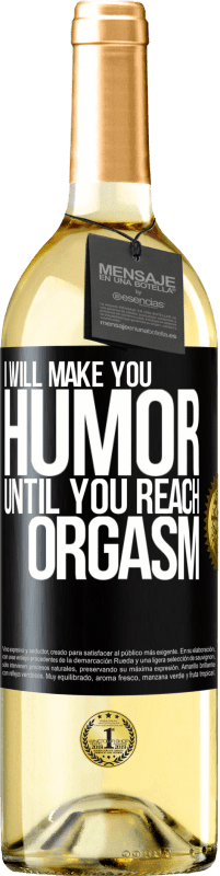 29,95 € Free Shipping | White Wine WHITE Edition I will make you humor until you reach orgasm Black Label. Customizable label Young wine Harvest 2025 Verdejo