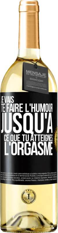 Envoi gratuit | Vin blanc Édition WHITE Je vais te faire l'humour jusqu'à ce que tu atteignes l'orgasme Étiquette Noire. Étiquette personnalisable Vin jeune Récolte 2023 Verdejo