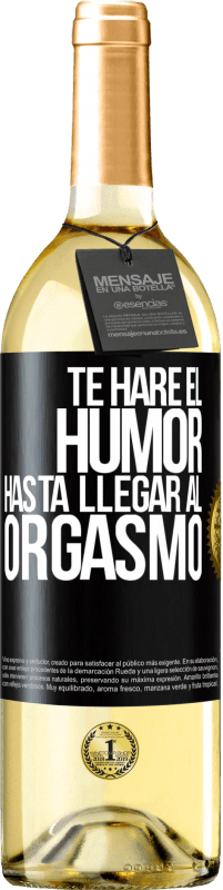 Envío gratis | Vino Blanco Edición WHITE Te haré el humor hasta llegar al orgasmo Etiqueta Negra. Etiqueta personalizable Vino joven Cosecha 2023 Verdejo