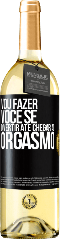 Envio grátis | Vinho branco Edição WHITE Vou fazer você se divertir até chegar ao orgasmo Etiqueta Preta. Etiqueta personalizável Vinho jovem Colheita 2023 Verdejo