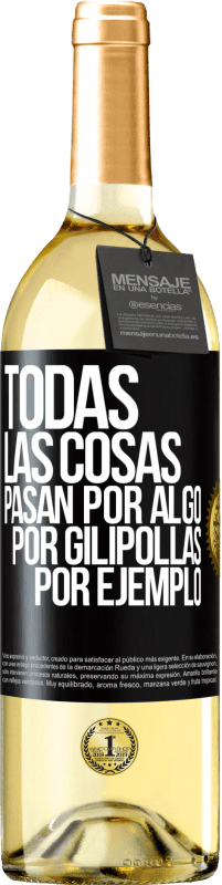 Envío gratis | Vino Blanco Edición WHITE Todas las cosas pasan por algo, por gilipollas por ejemplo Etiqueta Negra. Etiqueta personalizable Vino joven Cosecha 2023 Verdejo