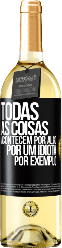 Envio grátis | Vinho branco Edição WHITE Todas as coisas acontecem por algo, por um idiota por exemplo Etiqueta Preta. Etiqueta personalizável Vinho jovem Colheita 2023 Verdejo