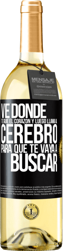 Envío gratis | Vino Blanco Edición WHITE Ve donde te guíe el corazón y luego llama al cerebro para que te vaya a buscar Etiqueta Negra. Etiqueta personalizable Vino joven Cosecha 2023 Verdejo