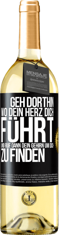 «Geh dorthin, wo dein Herz dich führt, und ruf dann dein Gehirn, um dich zu finden» WHITE Ausgabe