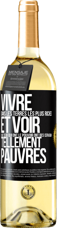 Envoi gratuit | Vin blanc Édition WHITE Vivre dans les terres les plus riches et voir que ceux qui ont le pouvoir ont des cerveaux tellement pauvres Étiquette Noire. Étiquette personnalisable Vin jeune Récolte 2023 Verdejo