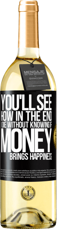 29,95 € | White Wine WHITE Edition You'll see how in the end I die without knowing if money brings happiness Black Label. Customizable label Young wine Harvest 2024 Verdejo