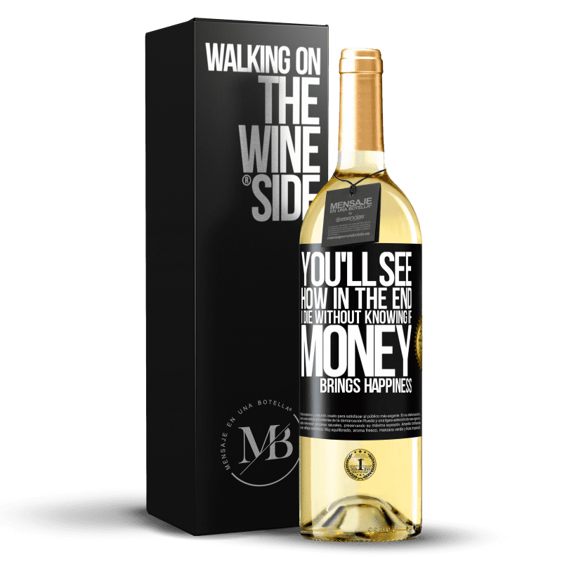 29,95 € Free Shipping | White Wine WHITE Edition You'll see how in the end I die without knowing if money brings happiness Black Label. Customizable label Young wine Harvest 2023 Verdejo