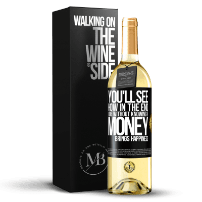 «You'll see how in the end I die without knowing if money brings happiness» WHITE Edition