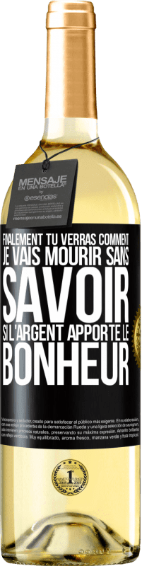 Envoi gratuit | Vin blanc Édition WHITE Finalement, tu verras comment je vais mourir sans savoir si l'argent apporte le bonheur Étiquette Noire. Étiquette personnalisable Vin jeune Récolte 2023 Verdejo