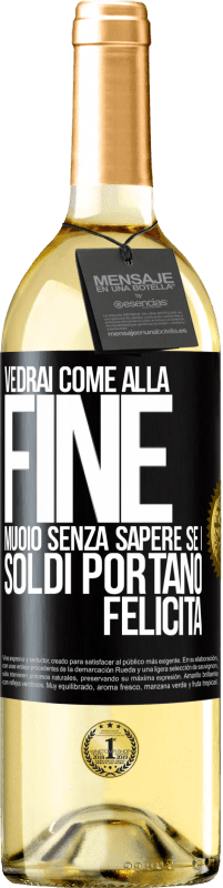 29,95 € | Vino bianco Edizione WHITE Vedrai come alla fine muoio senza sapere se i soldi portano felicità Etichetta Nera. Etichetta personalizzabile Vino giovane Raccogliere 2024 Verdejo