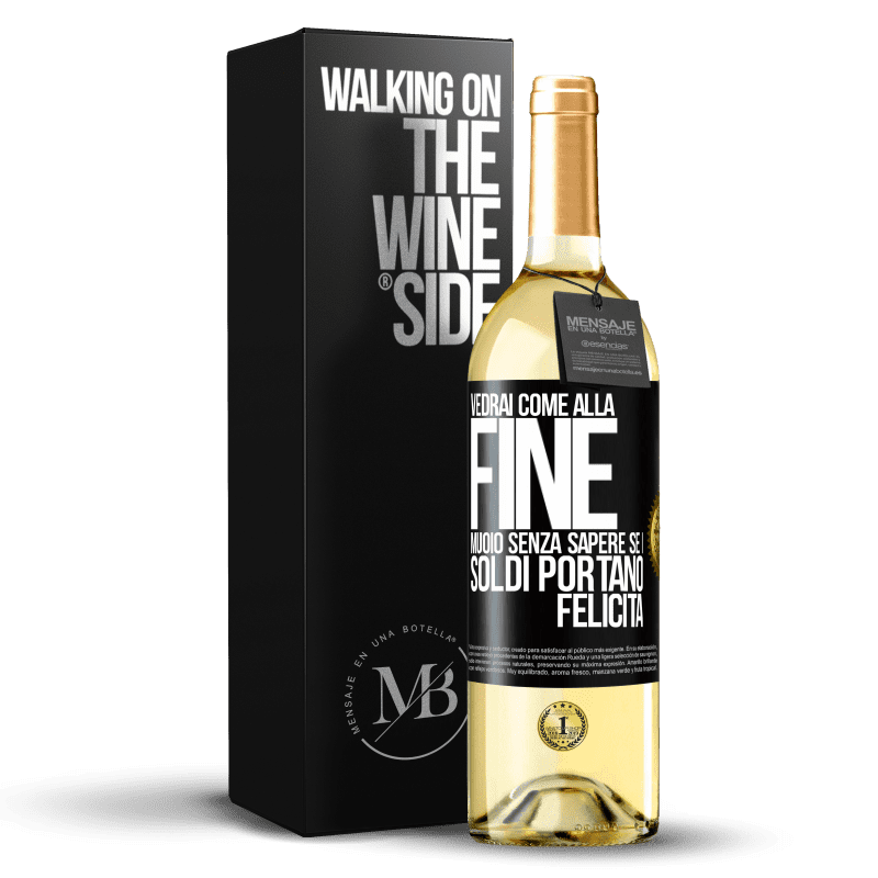 29,95 € Spedizione Gratuita | Vino bianco Edizione WHITE Vedrai come alla fine muoio senza sapere se i soldi portano felicità Etichetta Nera. Etichetta personalizzabile Vino giovane Raccogliere 2023 Verdejo