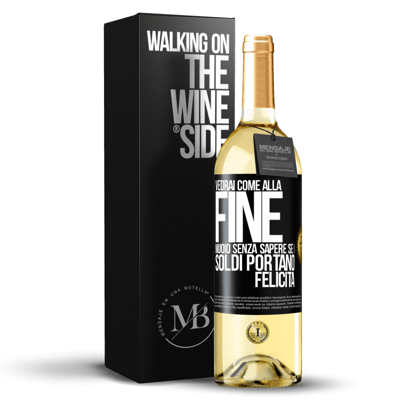 29,95 € Spedizione Gratuita | Vino bianco Edizione WHITE Vedrai come alla fine muoio senza sapere se i soldi portano felicità Etichetta Nera. Etichetta personalizzabile Vino giovane Raccogliere 2025 Verdejo