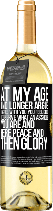29,95 € | White Wine WHITE Edition At my age I no longer argue, I agree with you, you feel good, I observe what an asshole you are and here peace and then glory Black Label. Customizable label Young wine Harvest 2023 Verdejo