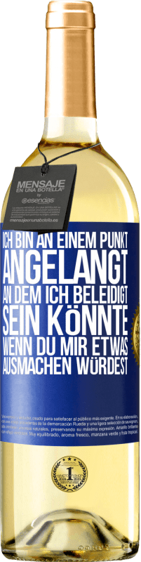 29,95 € | Weißwein WHITE Ausgabe Ich bin an einem Punkt angelangt, an dem ich beleidigt sein könnte, wenn du mir etwas ausmachen würdest Blaue Markierung. Anpassbares Etikett Junger Wein Ernte 2025 Verdejo
