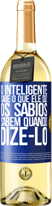 29,95 € | Vinho branco Edição WHITE O inteligente sabe o que ele diz. Os sábios sabem quando dizê-lo Etiqueta Azul. Etiqueta personalizável Vinho jovem Colheita 2024 Verdejo