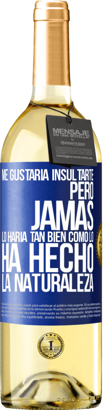 29,95 € Envío gratis | Vino Blanco Edición WHITE Me gustaría insultarte, pero jamás lo haría tan bien como lo ha hecho la naturaleza Etiqueta Azul. Etiqueta personalizable Vino joven Cosecha 2025 Verdejo