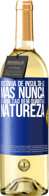 29,95 € | Vinho branco Edição WHITE Gostaria de insultá-lo, mas nunca o faria tão bem quanto a natureza Etiqueta Azul. Etiqueta personalizável Vinho jovem Colheita 2024 Verdejo