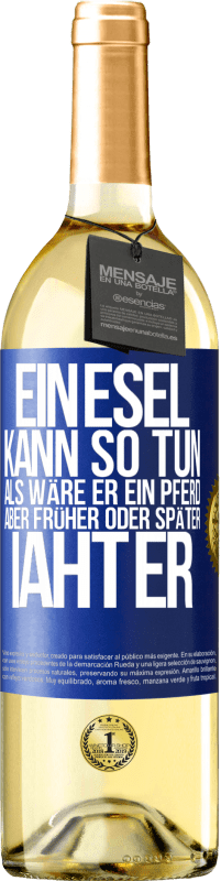 29,95 € | Weißwein WHITE Ausgabe Ein Esel kann so tun, als wäre er ein Pferd, aber früher oder später iaht er Blaue Markierung. Anpassbares Etikett Junger Wein Ernte 2024 Verdejo