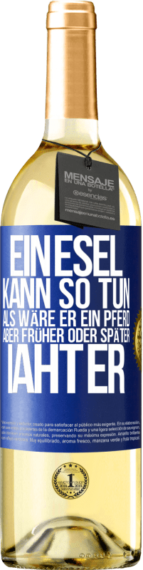 29,95 € | Weißwein WHITE Ausgabe Ein Esel kann so tun, als wäre er ein Pferd, aber früher oder später iaht er Blaue Markierung. Anpassbares Etikett Junger Wein Ernte 2025 Verdejo