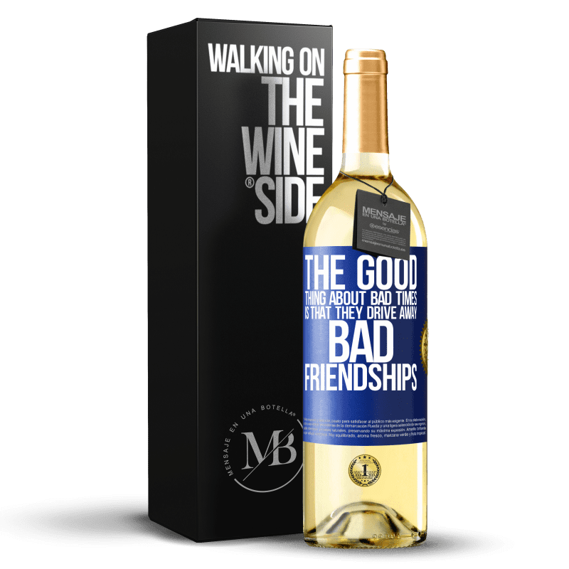 29,95 € Free Shipping | White Wine WHITE Edition The good thing about bad times is that they drive away bad friendships Blue Label. Customizable label Young wine Harvest 2024 Verdejo