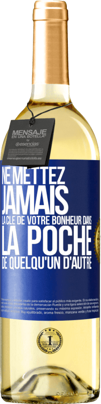 29,95 € | Vin blanc Édition WHITE Ne mettez jamais la clé de votre bonheur dans la poche de quelqu'un d'autre Étiquette Bleue. Étiquette personnalisable Vin jeune Récolte 2024 Verdejo