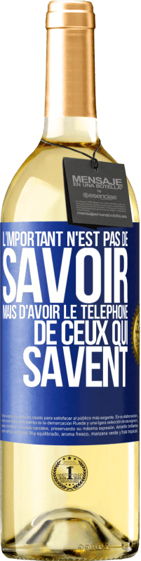 29,95 € | Vin blanc Édition WHITE L'important n'est pas de savoir, mais d'avoir le téléphone de ceux qui savent Étiquette Bleue. Étiquette personnalisable Vin jeune Récolte 2024 Verdejo