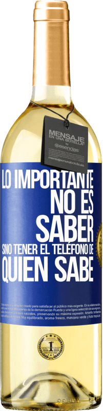 29,95 € | Vino Blanco Edición WHITE Lo importante no es saber, sino tener el teléfono del que sabe Etiqueta Azul. Etiqueta personalizable Vino joven Cosecha 2023 Verdejo