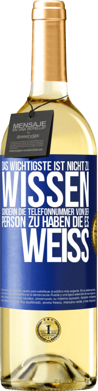 29,95 € | Weißwein WHITE Ausgabe Das Wichtigste ist, nicht zu wissen, sondern die Telefonnummer von der Person zu haben, die es weiß Blaue Markierung. Anpassbares Etikett Junger Wein Ernte 2024 Verdejo