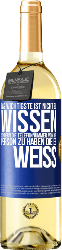 29,95 € | Weißwein WHITE Ausgabe Das Wichtigste ist, nicht zu wissen, sondern die Telefonnummer von der Person zu haben, die es weiß Blaue Markierung. Anpassbares Etikett Junger Wein Ernte 2025 Verdejo